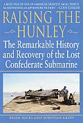 Raising the Hunley The Remarkable History & Recovery of the Lost Confederate Submarine