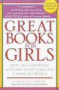 Great Books for Girls More Than 600 Books to Inspire Todays Girls & Tomorrows Women