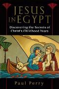 Jesus In Egypt Discovering The Secrets