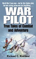 War Pilot True Tales of Combat & Adventure