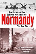 Normandy The Real Story How Ordinary All