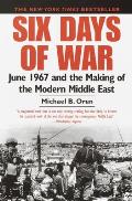 Six Days of War June 1967 & the Making of the Modern Middle East