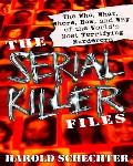 Serial Killer Files The Who What Where How & Why of the Worlds Most Terrifying Murderers