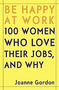 Be Happy At Work 100 Women Who Love Their Jobs & Why