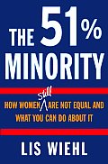 51% Minority How Women Still Are Not Equal & What You Can Do about It