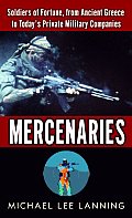 Mercenaries: Mercenaries: Soldiers of Fortune, from Ancient Greece to Today#s Private Military Companies