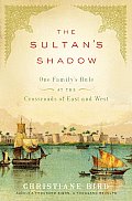 Sultans Shadow One Familys Rule at the Crossroads of East & West