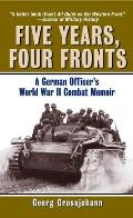 Five Years Four Fronts A German Officers World War II Combat Memoir