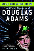 Wish You Were Here: The Official Biography of Douglas Adams