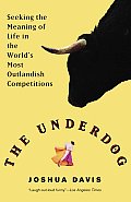 Underdog Seeking the Meaning of Life in the Worlds Most Outlandish Competitions