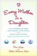 Every Mother Is a Daughter The Neverending Quest for Success Inner Peace & a Really Clean Kitchen Recipes & Knitting Patterns Included