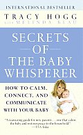 Secrets of the Baby Whisperer How to Calm Connect & Communicate with Your Baby