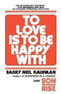 To Love Is to Be Happy With: The Remarkably Intimate and Inspiring New Way to Dynamic Personal Success!