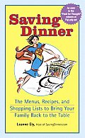 Saving Dinner The Menus Recipes & Shopping Lists to Bring Your Family Back to the Table