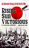 Rising Sun Victorious An Alternate History of the Pacific War