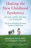 Healing the New Childhood Epidemics: Autism, Adhd, Asthma, and Allergies: The Groundbreaking Program for the 4-A Disorders