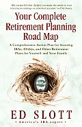 Your Complete Retirement Planning Road Map A Comprehensive Action Plan for Securing IRAs 401Ks & Other Retirement Plans for Yourself & Your F
