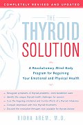 Thyroid Solution 2nd Edition A Revolutionary Mind Body Program for Regaining Your Emotional & Physical Health