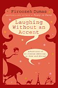 Laughing Without an Accent Adventures of an Iranian American at Home & Abroad