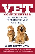Vet Confidential An Insiders Guide to Protecting Your Pets Health