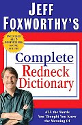 Jeff Foxworthys Complete Redneck Dictionary All the Words You Thought You Knew the Meaning of