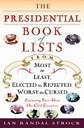 The Presidential Book of Lists: From Most to Least, Elected to Rejected, Worst to Cursed-Fascinating Facts about Our Chief Executives