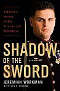 Shadow of the Sword A Marines Journey of War Heroism & Redemption