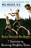 Boys Should Be Boys 7 Secrets to Raising Healthy Sons