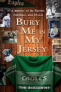 Bury Me in My Jersey A Memoir of My Father Football & Philly