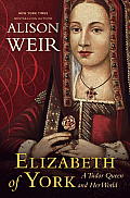 Elizabeth of York A Tudor Queen & Her World