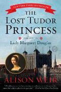 Lost Tudor Princess The Life of Lady Margaret Douglas