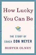 How Lucky You Can Be the Story of Coach Don Meyer