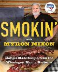 Smokin with Myron Mixon Backyard Cue Made Simple from the Winningest Man in Barbecue