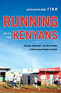 Running with the Kenyans Passion Adventure & the Secrets of the Fastest People on Earth