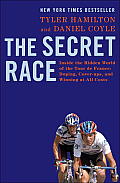 Secret Race Inside the Hidden World of the Tour de France Doping Cover ups & Winning at All Costs