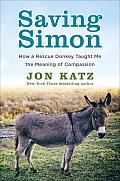 Saving Simon How a Rescue Donkey Taught Me the Meaning the Compassion