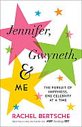 Jennifer Gwyneth & Me The Pursuit of Happiness One Celebrity at a Time