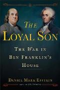 Loyal Son The War in Ben Franklins House