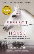 The Perfect Horse: The Daring US Mission to Rescue the Priceless Stallions Kidnapped by the Nazis