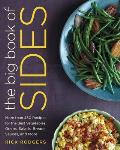 Big Book of Sides More Than 500 Recipes for the Best Vegetables Grains Salads Breads Sauces & More