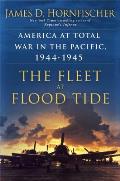 The Fleet at Flood Tide: America at Total War in the Pacific, 1944 1945