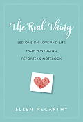 Real Thing Lessons on Love & Life from a Wedding Reporters Notebook