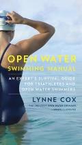 Open Water Survival Manual An Expert Guide for Seasoned Open Water Swimmers Triathletes & Novices from the Worlds Greatest Open Water Swimmer