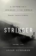 Stringer A Reporters Journey in the Congo