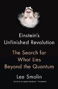 Einsteins Unfinished Revolution The Search for What Lies Beyond the Quantum