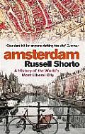 Amsterdam A History of the Worlds Most Liberal City