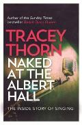 Naked at the Albert Hall The Inside Story of Singing