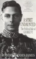 Spirit Undaunted The Politica George Vi