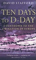 Ten Days to D Day Countdown to the Liberation of Europe