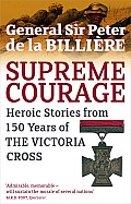 Supreme Courage Heroic Stories from 150 Years of the Victoria Cross UK Edition